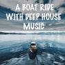 A Boat Ride with Deep House Music