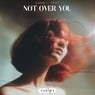 Not Over You