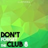 Don't Forget the Club 8