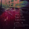 Solid Berlin Techno, Vol. 5 (Panorama of Underground, Tech House and Deep Minimal Quality Club Sound)