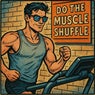 Do the Muscle Shuffle (Techno Version)