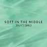 Soft In The Middle