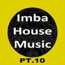 Imba House Music, Pt. 10