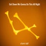 Get Down We Gonna Do This All Night