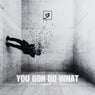 You Gon Do What