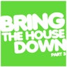 Bring The House Down Part 3