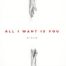 All I Want Is You