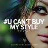 U Can't Buy My Style