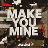 MAKE YOU MINE