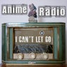 Anime Radio - 'I Can't Let Go'