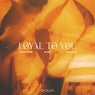 Loyal To You