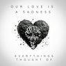 Our Love Is A Sadness