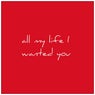 All My Life I Wanted You