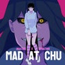 Mad At Chu
