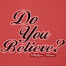 Do You Believe?