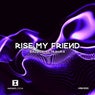 Rise My Friend