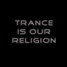 Trance Is Our Religion