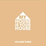 My House is Your House Vol.3