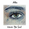 Never Be Sad
