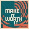 Make it worth it