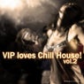 V.i.p Loves Chill House! Vol.2