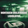 Montagem Dislatração Legislativa