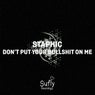Don't Put Your Bullshit on Me