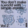 You Don't Make a World with Simple Atoms, Vol. 2