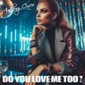 Do You Love Me Too