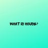 What Is House?