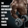 The Strongest Bodybuilding Edition Ever - 100 Pure Power Tracks