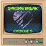 Spring Break, Episode 5