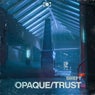 Opaque / Trust