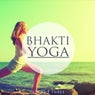 Bhakti Yoga, Vol. 3 (Finest Selection Of Chilled Melodic Beats)