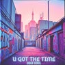 U Got The Time