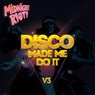 Disco Made Me Do It, Vol. 3