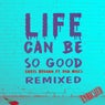 Life Can Be So Good: Remixed