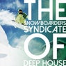 The Snowboarders Syndicate of Deep House