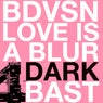 Love Is A Blur / Dark Bast
