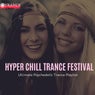 Hyper Chill Trance Festival - Ultimate Psychedelic Trance Playlist