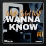 Wanna Know