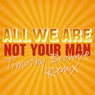 Not Your Man - Timothy Brownie Remix