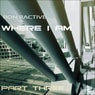 Where I Am Part Three