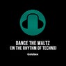 Dance the Waltz (In the Rhythm of Techno)