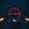I DON'T FEEL LOVE