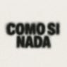 COMO SI NADA