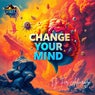 CHANGE YOUR MIND