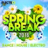 Spring Break 2016 (Best of Dance, House & Electro)
