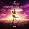 We Got The Fire