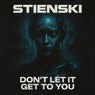 DONT LET IT GET TO YOU